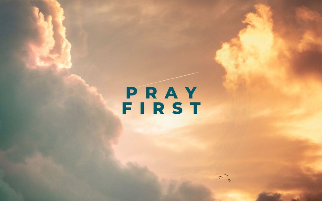 Series 0004- Pray First